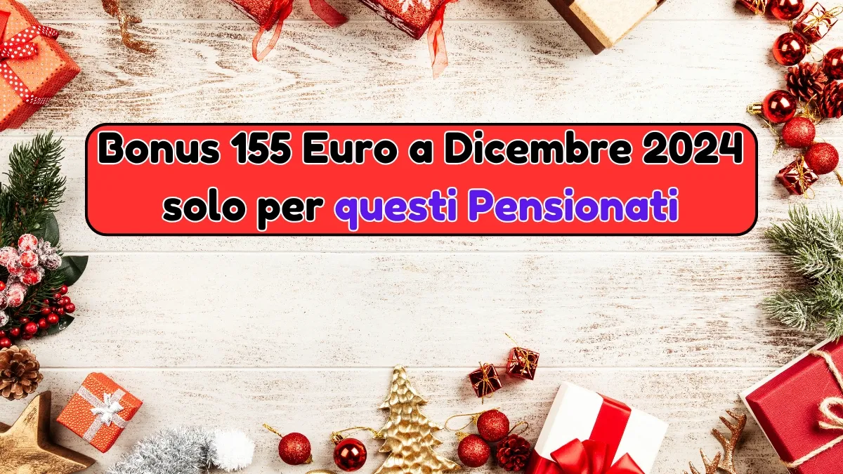 Bonus 155 Euro a Dicembre 2024 per Alcuni Pensionati